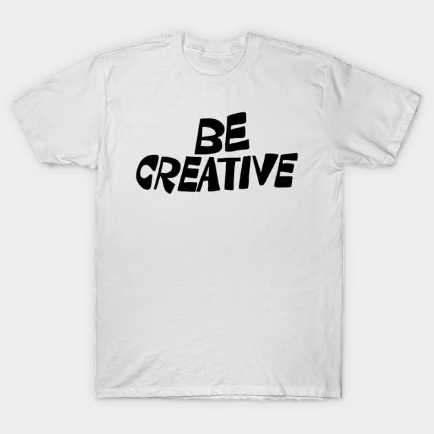 Be Creative T-Shirt by Eins99